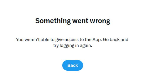 Screenshot of error: Something went wrong. You weren't able to give access to the App. Go back and try logging in again.